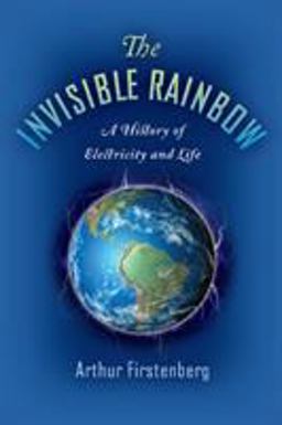 Invisible Rainbow A History of Electricity and Life  9781645020097 Front Cover