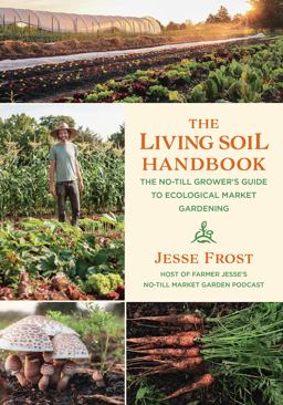 Living Soil Handbook The No-Till Grower's Guide to Ecological Market Gardening  9781645020264 Front Cover