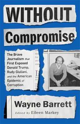 Without Compromise The Brave Journalism That First Exposed Donald Trump, Rudy Giuliani, and the American Epidemic of Corruption  9781645036531 Front Cover