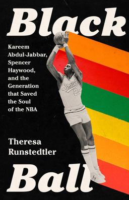 Black Ball Kareem Abdul-Jabbar, Spencer Haywood, and the Generation That Saved the Soul of the NBA  9781645036951 Front Cover
