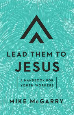 Lead Them to Jesus A Handbook for Youth Workers  9781645071303 Front Cover