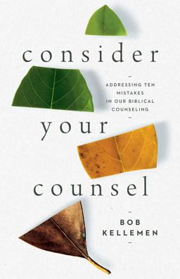 Consider Your Counsel Addressing Ten Mistakes in Our Biblical Counseling  9781645071457 Front Cover