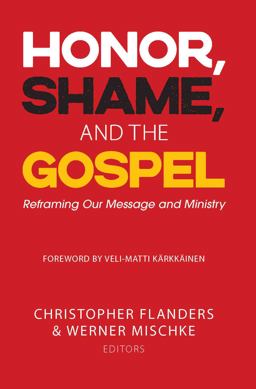 Honor, Shame, and the Gospel Reframing Our Message and Ministry 1st 2020 9781645082804 Front Cover