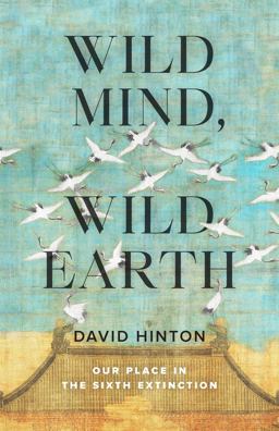 Wild Mind, Wild Earth Our Place in the Sixth Extinction  9781645471479 Front Cover