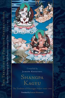 Shangpa Kagyu: the Tradition of Khyungpo Naljor, Part Two Shangpa Kagyu: the Tradition of Khyungpo Naljor, Part Two