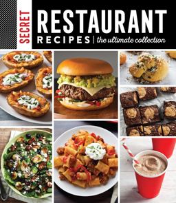 Secret Restaurant Recipes: the Ultimate Collection