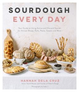 Sourdough Every Day Your Guide to Using Active and Discard Starter for Artisan Bread, Rolls, Pasta, Sweets and More  9781645672029 Front Cover