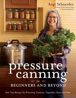 Pressure Canning for Beginners A Step-By-Step Guide to Preserving Tomatoes, Vegetables and Meat the Safe, Fast and Easy Way  9781645673408 Front Cover