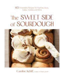 Sweet Side of Sourdough 50 Irresistible Recipes for Pastries, Buns, Cakes, Cookies and More  9781645674221 Front Cover
