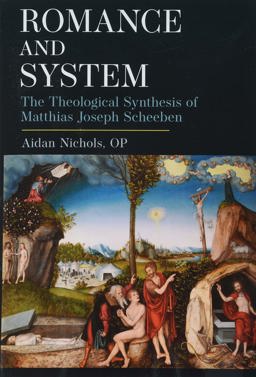 Romance and System The Theological Synthesis of Matthias Joseph Scheeben  9781645850588 Front Cover