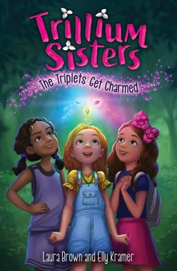 Trillium Sisters 1: the Triplets Get Charmed Trillium Sisters 1: the Triplets Get Charmed