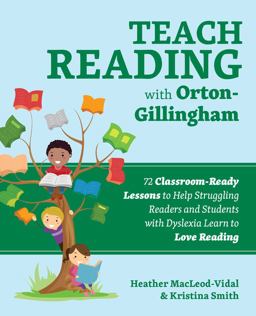 Teach Reading with Orton-Gillingham 72 Classroom-Ready Lessons to Help Struggling Readers and Students with Dyslexia Learn to Love Reading  9781646041015 Front Cover