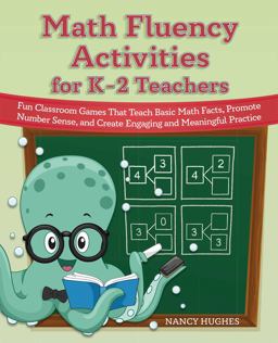 Math Fluency Activities for K-2 Teachers Fun Classroom Games That Teach Basic Math Facts, Promote Number Sense, and Create Engaging and Meaningful Practice  9781646043576 Front Cover