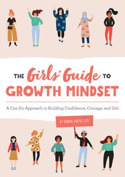 Girls' Guide to Growth Mindset A Can-Do Approach to Building Confidence, Courage, and Grit  9781646110568 Front Cover