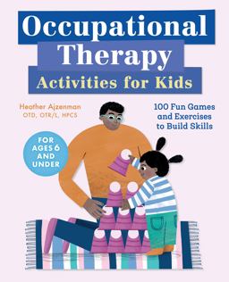 Occupational Therapy Activities for Kids 100 Fun Games and Exercises to Build Skills  9781646110766 Front Cover