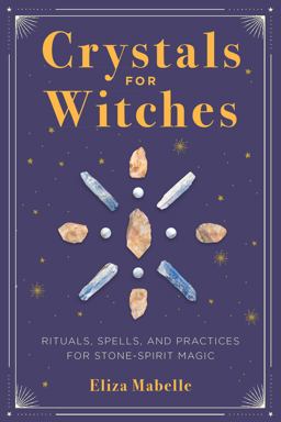 Crystals for Witches Rituals, Spells, and Practices for Stone Spirit Magic  9781646110803 Front Cover