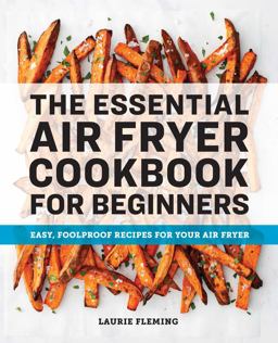 Essential Air Fryer Cookbook for Beginners Easy, Foolproof Recipes for Your Air Fryer  9781646111510 Front Cover
