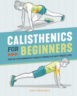 Calisthenics for Beginners Step-By-Step Workouts to Build Strength at Any Fitness Level  9781646111688 Front Cover
