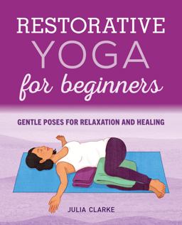 Restorative Yoga for Beginners Gentle Poses for Relaxation and Healing  9781646111848 Front Cover