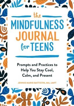 Mindfulness Journal for Teens Prompts and Practices to Help You Stay Cool, Calm, and Present  9781646112838 Front Cover