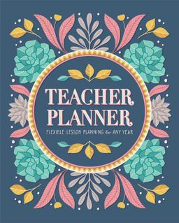 Teacher Planner Flexible Lesson Planning for Any Year  9781646113293 Front Cover
