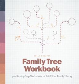 Family Tree Workbook 30+ Step-By-Step Worksheets to Build Your Family History  9781646116089 Front Cover