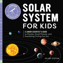 Solar System for Kids A Junior Scientist's Guide to Planets, Dwarf Planets, and Everything Circling Our Sun  9781646119288 Front Cover