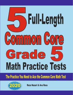 5 Full-Length Common Core Grade 5 Math Practice Tests