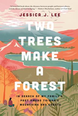 Two Trees Make a Forest In Search of My Family's Past among Taiwan's Mountains and Coasts  9781646220007 Front Cover