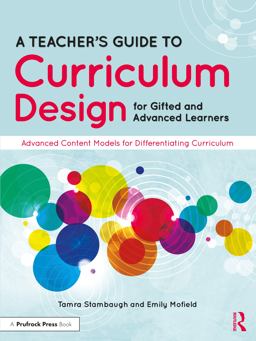 A Teacher's Guide to Curriculum Design for Gifted and Advanced Learners A Teacher's Guide to Curriculum Design for Gifted and Advanced Learners