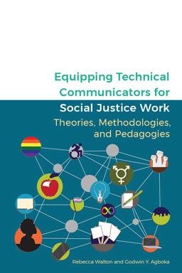 Equipping Technical Communicators for Social Justice Work Theories, Methodologies, and Pedagogies  9781646420940 Front Cover