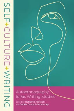 Self+Culture+Writing Autoethnography for/as Writing Studies  9781646421206 Front Cover