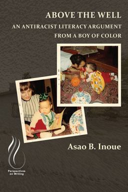 Above the Well An Antiracist Literacy Argument from a Boy of Color  9781646422241 Front Cover
