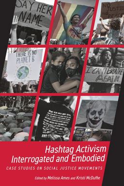 Hashtag Activism Interrogated and Embodied Case Studies on Social Justice Movements  9781646423170 Front Cover