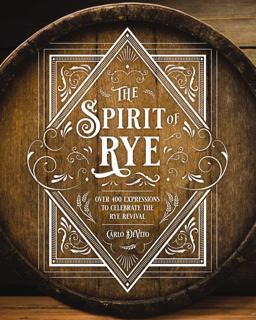 Spirit of Rye Over 300 Expressions to Celebrate the Rye Revival  9781646431786 Front Cover