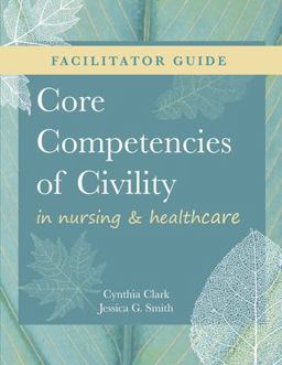 Nurse Educator's Guide to Core Competencies of Civility in Nursing &amp; Healthcare 1st 9781646480708 Front Cover