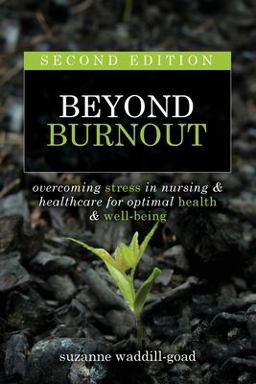 Beyond Burnout in Nursing, Second Edition Beyond Burnout, Second Edition: Overcoming Stress in Nursing &amp; Healthcare for Optimal Health &amp; Well-Being 2nd 9781646480753 Front Cover