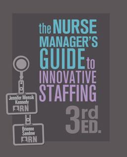 Nurse Manager's Guide to Innovative Staffing, Third Edition 3rd 9781646481606 Front Cover