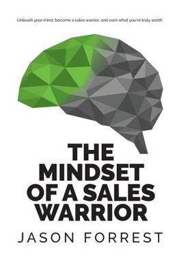 Mindset of a Sales Warrior Unleash Your Mind, Become a Sales Warrior, and Earn What You're Truly Worth  9781646691425 Front Cover