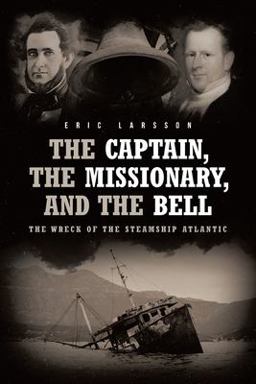 Captain, the Missionary, and the Bell The Wreck of the Steamship Atlantic  9781646703777 Front Cover