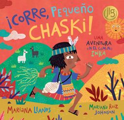 ¡Corre, Pequeño Chaski!: Una Aventura En El Camino Inka  9781646862177 Front Cover