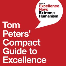 Tom Peters' Compact Guide to Excellence Tom Peters' Compact Guide to Excellence