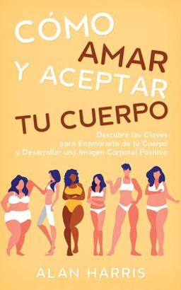 Cómo Amar y Aceptar Tu Cuerpo Cómo Amar y Aceptar Tu Cuerpo