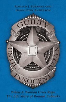 Guilty until Proven Innocent When a Woman Cries Rape the Life Story of Ronald Eubanks  9781647010423 Front Cover