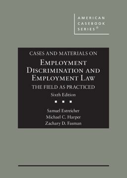 Cases and Materials on Employment Discrimination and Employment Law, the Field As Practiced