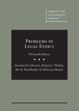 Schwartz, Wydick, Perschbacher, and Bassett's Problems in Legal Ethics, 13th 13th 9781647084493 Front Cover