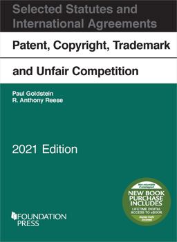 Patent, Copyright, Trademark and Unfair Competition, Selected Statutes and International Agreements 2021