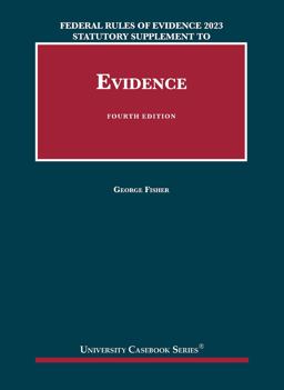 Federal Rules of Evidence 2022-23 Statutory and Case Supplement to Fisher's Evidence Federal Rules of Evidence 2022-23 Statutory and Case Supplement to Fisher's Evidence