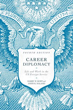 Career Diplomacy Life and Work in the US Foreign Service, Fourth Edition 4th 9781647121358 Front Cover