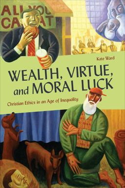 Wealth, Virtue, and Moral Luck Wealth, Virtue, and Moral Luck